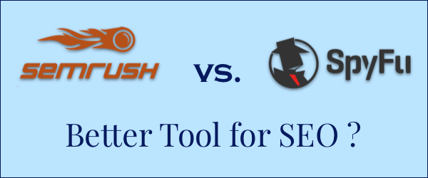 Spyfu vs SEMRush : Which is Better SEO Tool - Spyfu or SEMRush