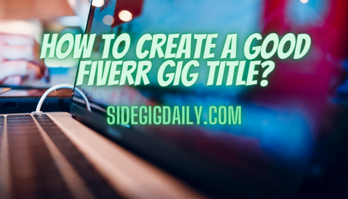 How to create a good Fiverr gig title Side Gig Daily