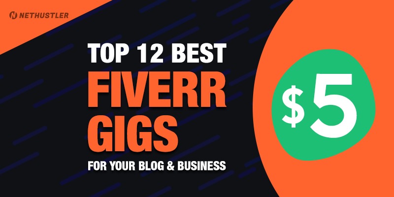 Top 12 Best Fiverr Gigs for Your Blog and Business NetHustler