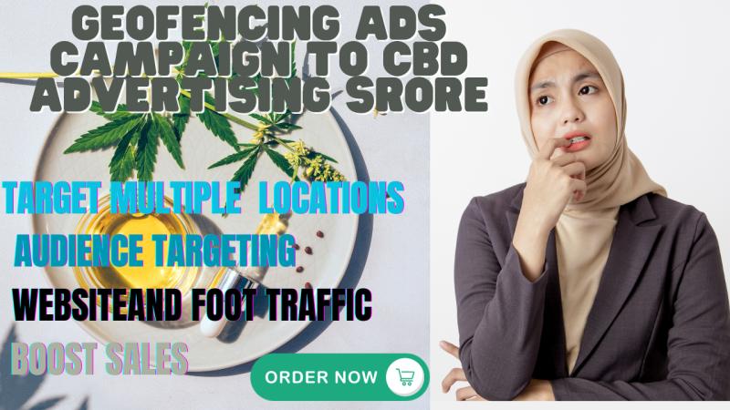 I will run a geofencing advertising campaign to promote your cbd cannabis products