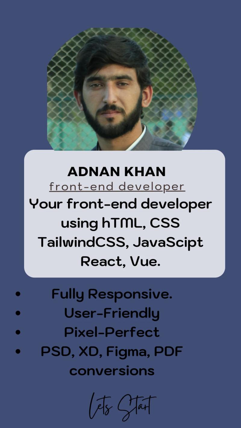 I will be your front end web developer using HTML, CSS, tailwind CSS, react, vue