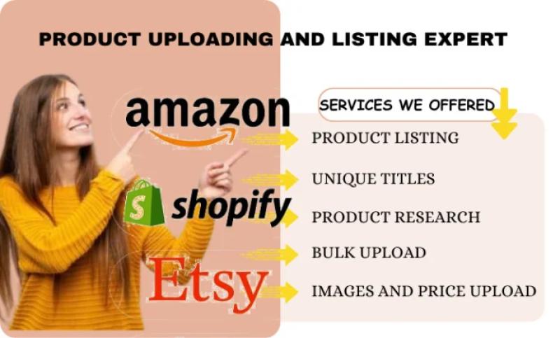 I will upload Shopify products, product listing, Etsy product, Amazon product listing