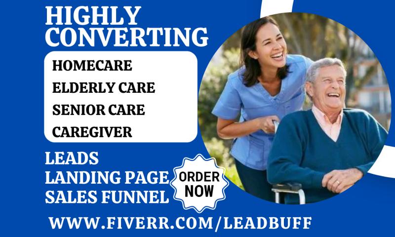 I will generate homecare elderly care senior care caregiver assisted agency lead