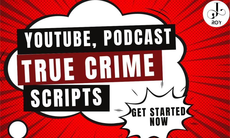 I will write well researched true crime script, podcast crime story