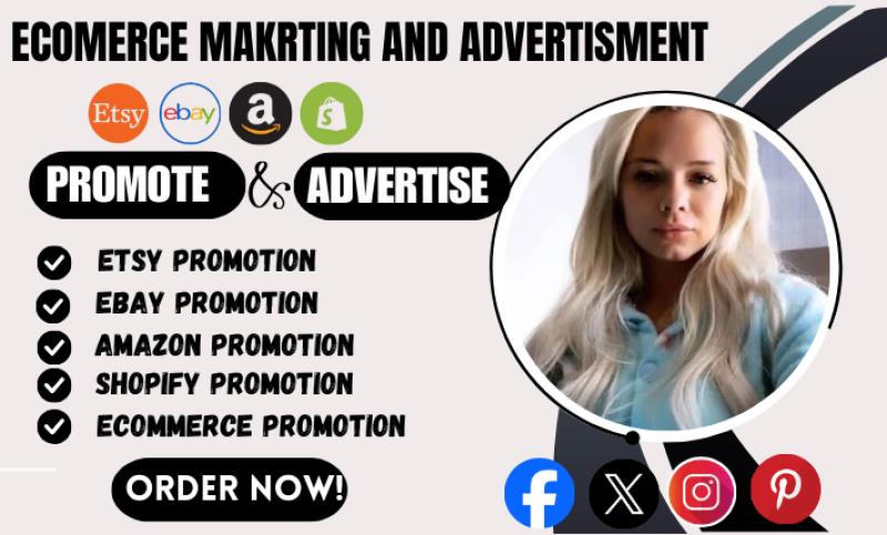 I will promote and advertise your etsy, shopify ,ebay and amazon to get quick sales