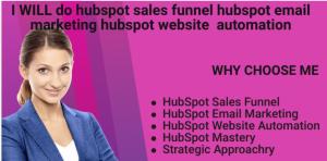 I will do HubSpot Sales Funnel, Email Marketing, and Website Automation Are you looking to boost your sales and engage with your customers effectively? Look no further! With my expertise in HubSpot, I can help you set up an efficient sales funnel, create impactful email marketing campaigns, and automate your website processes.