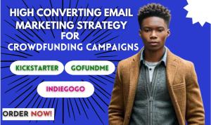 I will do email marketing for kickstarter indiegogo gofundme crowdfunding campaign