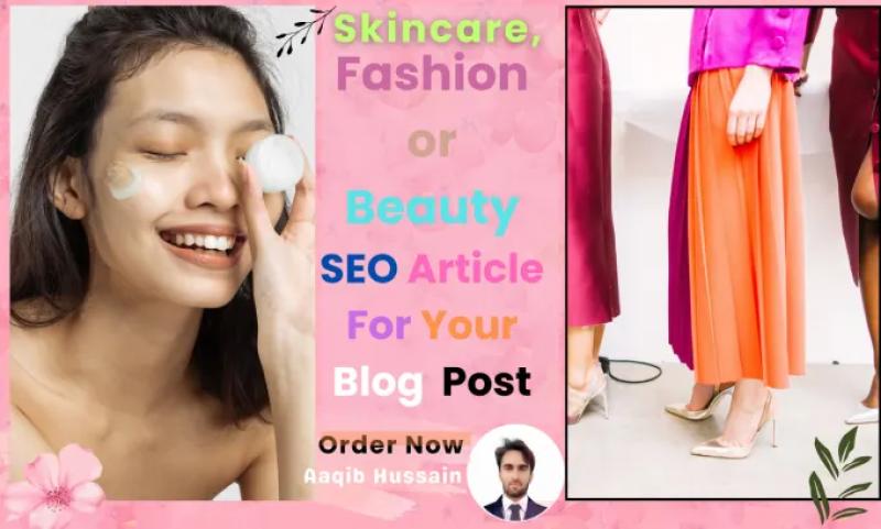 I will write skincare, fashion or beauty SEO article for your blog