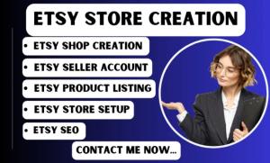 I will do Etsy store creation, Etsy seller account, Etsy store setup, and Etsy product listing