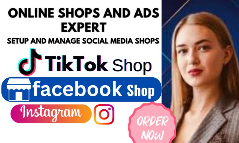 I will setup TikTok Shop, Facebook Shop, or Instagram Shop and create TikTok videos and ads