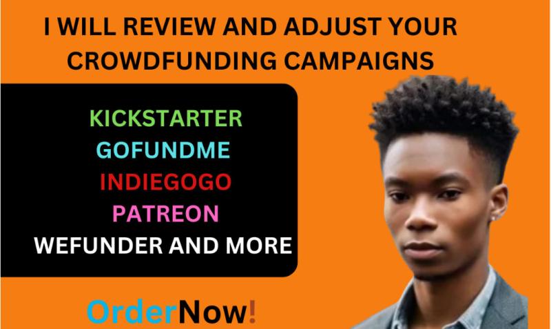 I will review and adjust your kickstarter gofundme indiegogo crowdfunding campaigns