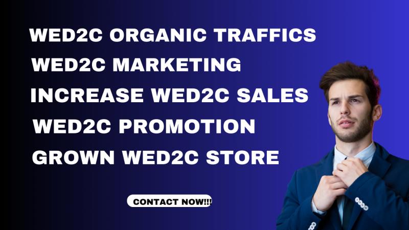 I will boost wed2c store website, wed2c promotion, wed2c organics traffics and sales