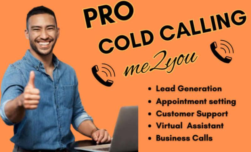 I will do cold calling, telemarketing, generate leads, set appointments, me2you