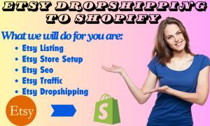 I will do Etsy dropshipping to Shopify Etsy SEO Etsy shop setup Etsy product listing