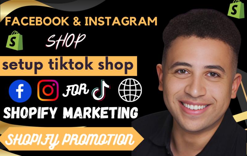 I will setup tik tok shop integrate facebook and instagram shop with shopify marketing