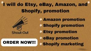 I will do Shopify, Etsy, eBay, Redbubble, and Amazon promotion