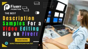 The Best Description Samples for a Video Editing Gig on Fiverr