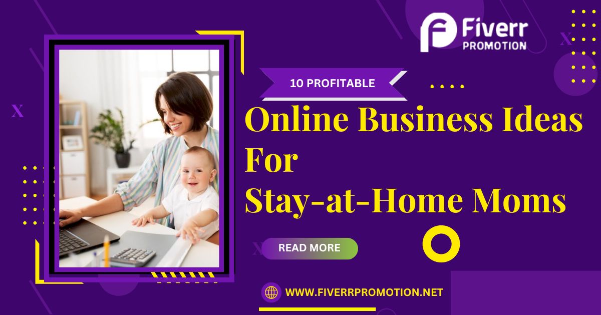 10 Profitable Online Business Ideas for Stay-at-Home Moms