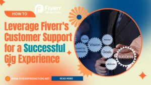 how-to-leverage-fiverr-s-customer-support-for-a-successful-gig-experience