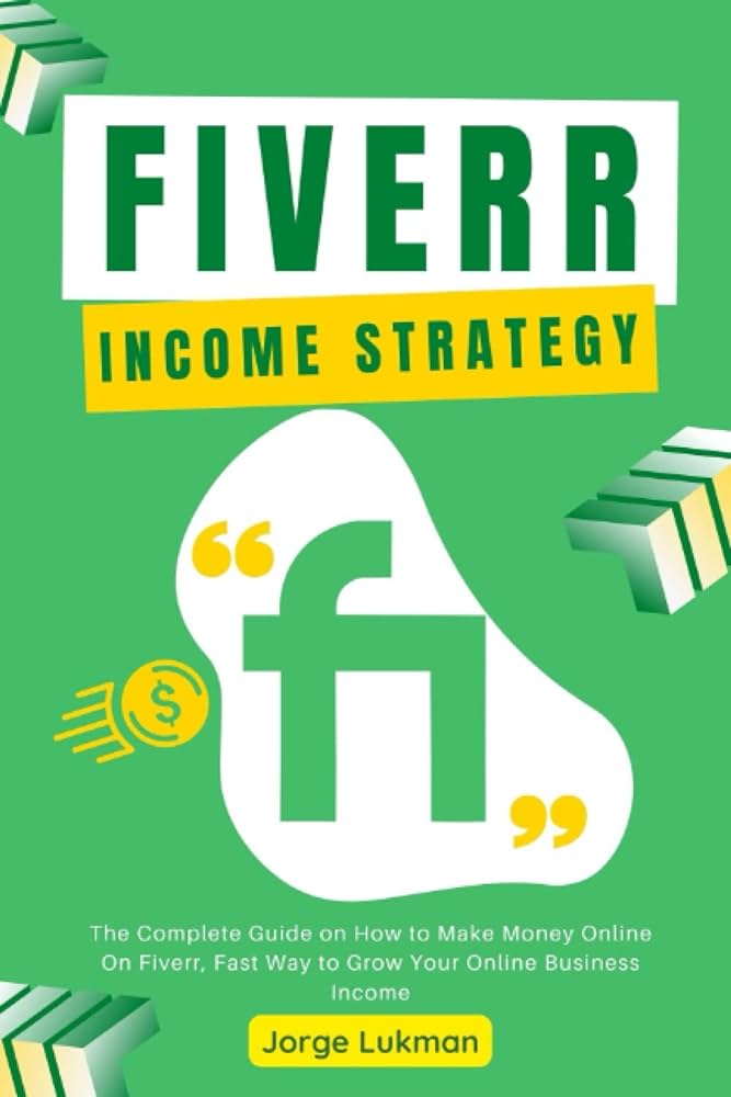 Fiverr Income Strategy: The Complete Guide on How to Make Money Online On Fiverr, Fast Way to Grow Your Online Business Income: Lukman, Jorge: 9798831531794: Amazon.com: Books