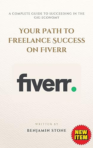 Amazon.com: Your Path to Freelance Success on Fiverr: A Complete Guide to Succeeding in the Gig Economy eBook : Stone, Benjamin: Kindle Store