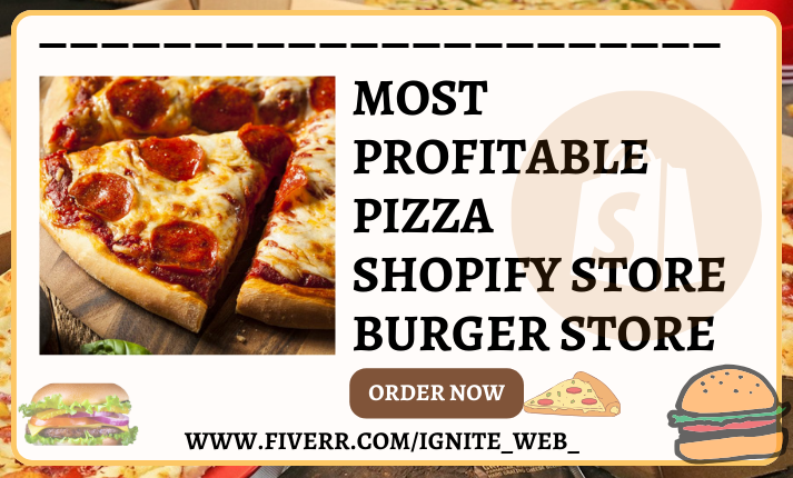 I will design highly profitable pizza shopify burger store restaurant shopify website
