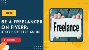 How to Be a Freelancer on Fiverr A Step-by-Step Guide