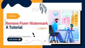 How to Remove Fiverr Watermark A Tutorial