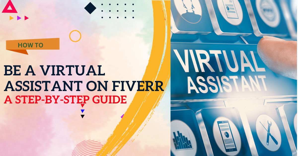 How to Be a Virtual Assistant on Fiverr: A Step-by-Step Guide