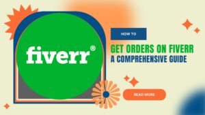 how-to-get-orders-on-fiverr-a-comprehensive-guide