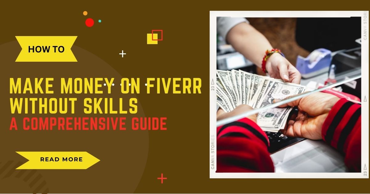How to Make Money on Fiverr Without Skills: A Comprehensive Guide