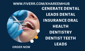 I will generate dental leads dental insurance oral health dentistry dentist teeth leads