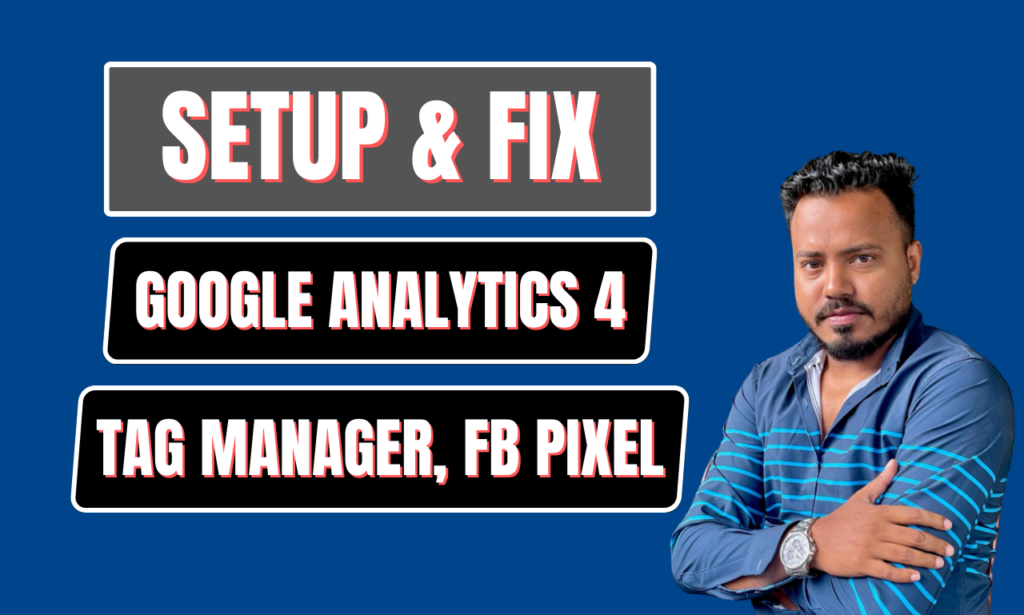 I will setup and fix google analytics 4, tag manager, fb pixel