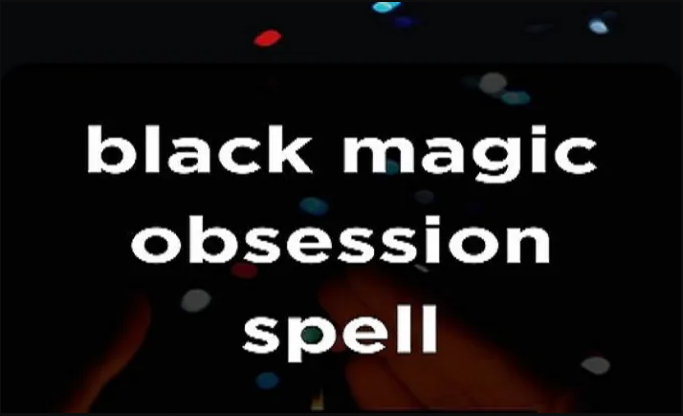 I will do instant black magic obsession love spell to make someone obsess over you