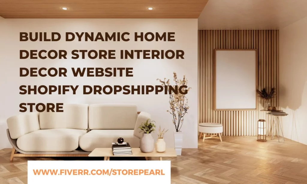 I will build dynamic home decor store furniture website shopify dropshipping store