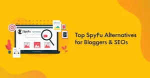 SpyFu Competitors: Top 10 Better SpyFu Alternative Tools