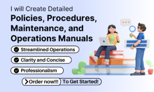 I will create detailed policies, procedures, maintenance, and operations manuals