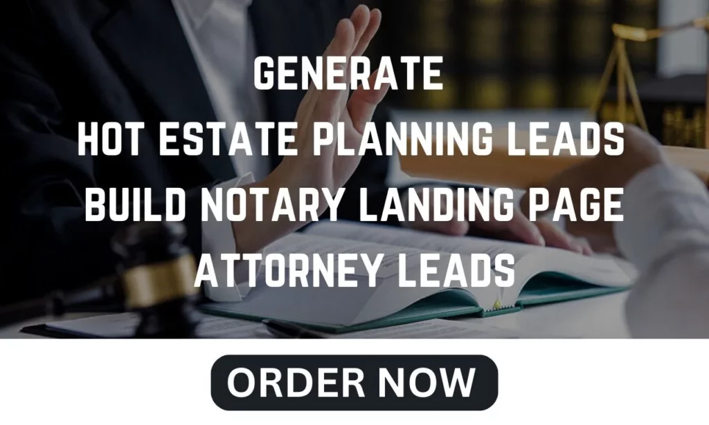 I will generate hot estate planning leads build notary landing page attorney leads