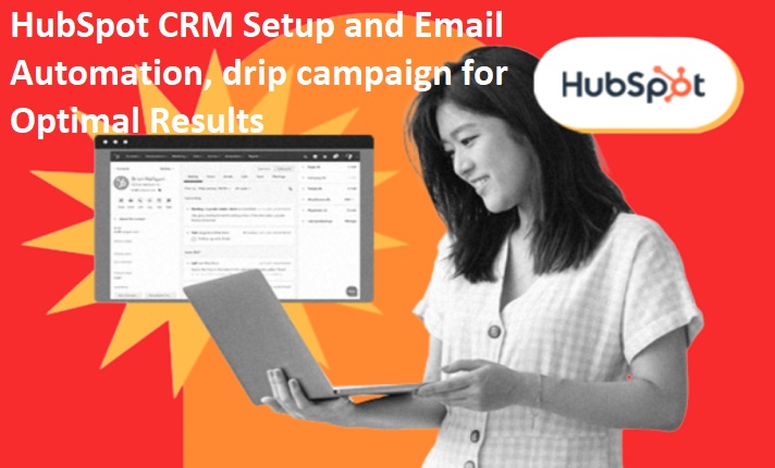 do expert hubspot CRM setup and email automation, drip campaign for sales