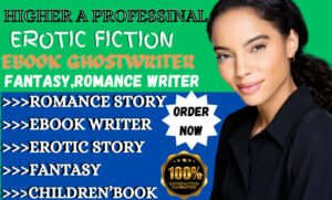 I will be your fiction ghostwriter, nsfw, erotica, romance story, fantasy, ebook writer
