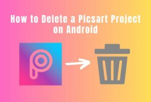 How to Delete a Picsart Project Android?
