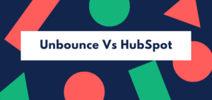Unbounce Vs HubSpot | The Definitive Comparison [2021]