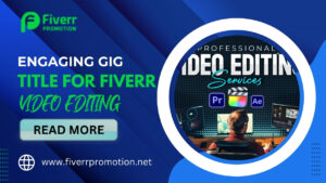 Engaging Gig Title For Fiverr Video Editing