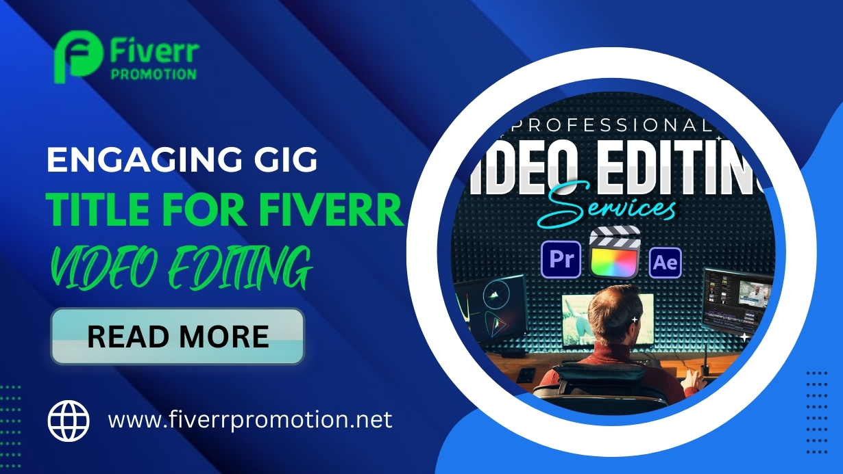Learn How to Create an Engaging Gig Title for Fiverr Video Editing