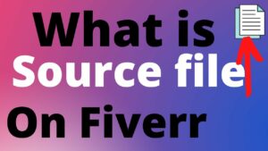 What is Source file On Fiverr Source File What is source file in