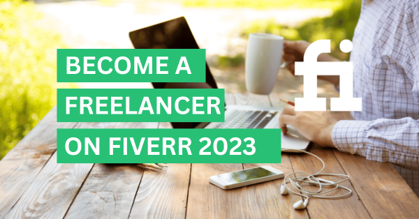 A Step-by-Step Guide on How to Become a Freelancer on Fiverr