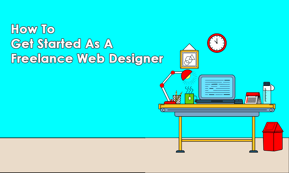 A Guide to Becoming a Freelance Web Designer