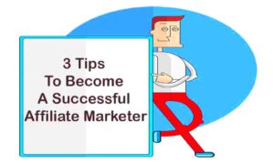 3 Tips on How to Become a Successful Affiliate Marketer