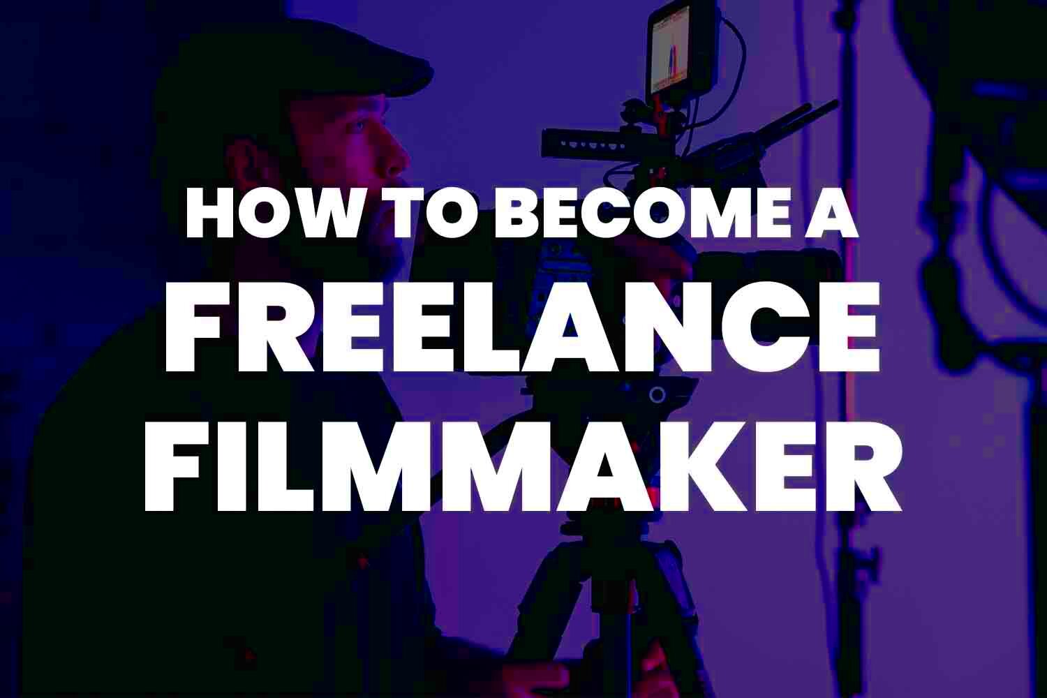 How to Launch Your Career as a Freelance Film Editor