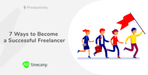 7 Ways to Become a Successful Freelancer  TimeCamp